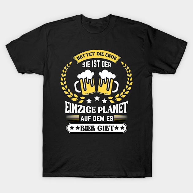 Rettet die Erde Sie ist der Einzige Planet auf dem es Bier gibt T-Shirt by HBfunshirts